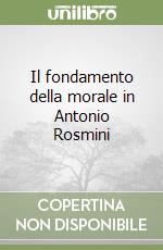 Il fondamento della morale in Antonio Rosmini libro