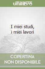 I miei studi, i miei lavori libro