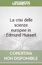 La crisi delle scienze europee in Edmund Husserl libro