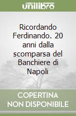 Ricordando Ferdinando. 20 anni dalla scomparsa del Banchiere di Napoli libro