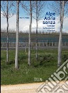 Alpe Adria senza. Paesaggi contemporanei a nord est. Ediz. illustrata libro