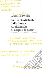 La libertà difficile delle donne. Ragionando di corpi e di poteri libro