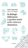 In dialogo. Riflessioni a quattro mani sulla violenza domestica libro