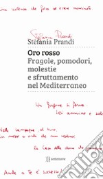 Oro rosso. Fragole, pomodori, molestie e sfruttamento nel Mediterraneo