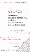 Oro rosso. Fragole, pomodori, molestie e sfruttamento nel Mediterraneo libro di Prandi Stefania