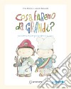 Cosa faremo da grandi? Prontuario di mestieri per bambine e bambini libro