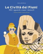 Le civiltà dei fiumi. Altri sguardi, nuovi racconti