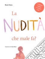 La nudità, che male fa? Ediz. illustrata libro