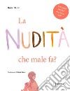 La nudità, che male fa? Ediz. illustrata libro