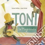 Toni, la magicicada. Ediz. illustrata libro