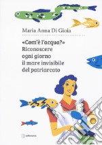 Com'è l'acqua? Riconoscere il mare invisibile