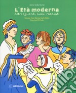 Età moderna. Altri sguardi, nuovi racconti. Ediz. a colori libro