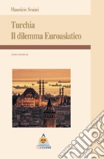 Turchia. Il dilemma euroasiatico libro