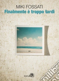 Finalmente è troppo tardi