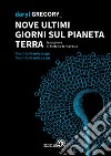 Nove ultimi giorni sul pianeta terra libro di Gregory Daryl