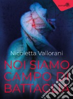 Noi siamo campo di battaglia libro