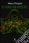 Il volo di Pazuzu libro di D'Angelo Mauro