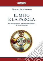 Il mito e la parola. Un'interpretazione etimologica e simbolica di alcuni archetipi libro