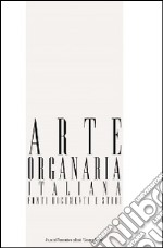 Arte organaria italiana. Fonti, documenti e studi. Ediz. illustrata. Vol. 6 libro