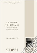 Il restauro dell'organo. Motivazioni, principi, criteri e deontologia libro