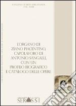 L'organo di Ziano Piacentino (1854), capolavoro di Antonio Sangalli, con un profilo biografico e catalogo delle opere libro