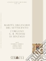 Rarità organarie del Settecento. L'organo G.B. Pedessi di Binzago libro