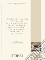 Francesco Tessicini e l'organo della Madonna dei Monti in Roma, ora nella Pieve di San Giorgio in Domegge di Cadore