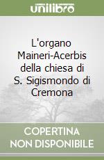 L'organo Maineri-Acerbis della chiesa di S. Sigismondo di Cremona