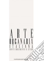 Arte organaria italiana. Fonti documenti e studi (2017). Con CD-ROM. Vol. 09 libro