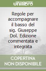 Regole per accompagnare il basso del sig. Giuseppe Dol. Edizione commentata e integrata libro