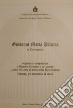 Giovanni Maria Pelazza da Carmagnola organista e compositore a Romano Canavese e nel mondo... oltre 100 anni di storia della parrocchiale: l'organo, gli organisti e le corali libro