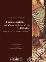 L'organo portativo nell'«Estasi di santa Cecilia» di Raffaello. Riesamina di una frettolosa lettura libro