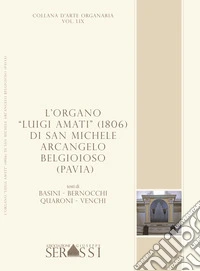 L'organo «Luigi Amati» (1806) di S. Michele Arcangelo Belgioioso (Pavia) libro