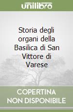 Storia degli organi della Basilica di San Vittore di Varese libro