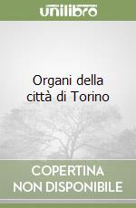 Organi della città di Torino libro