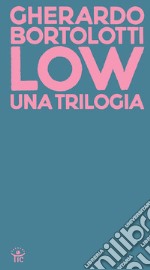 Low. Una trilogia: Tecniche di basso livello-Senza paragone-Quando arrivarono gli alieni libro