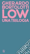 Low. Una trilogia: Tecniche di basso livello-Senza paragone-Quando arrivarono gli alieni libro