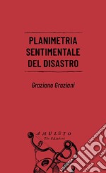 Planimetria sentimentale del disastro libro