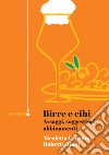 Birre e cibi. Assaggi, suggestioni, abbinamenti libro