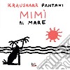 Mimì al mare. Le avventure di Mimì. Ediz. illustrata libro di Kraushaar Emanuele