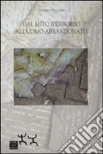 Dal mito iperboreo all'uomo abbandonato libro