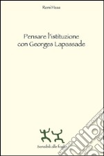 Pensare l'istituzione con Georges Lapassade libro