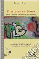 Il prigioniero libero. Pensieri, emozioni, considerazioni dall'ergastolo libro