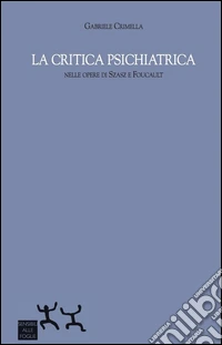 La critica psichiatrica nelle opere di Szasz e Foucault libro