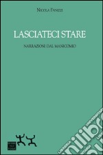 Lasciateci stare. Narrazioni dal manicomio libro