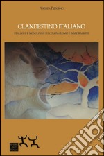 Clandestino italiano. Dialoghi e monologhi su colonialismo e immigrazione