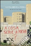 A cosa serve la poesia. Canti per la vita quotidiana libro