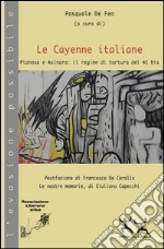 Le Cayenne italiane. Pianosa e Asinara: il regime di tortura del 41 bis libro