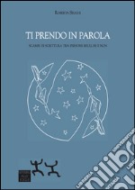 Ti prendo in parola. Scambi di scrittura tra persone recluse e non libro