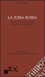 La zona rossa. Diario di un'attivista civile in Croazia e in Palestina